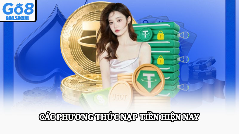 Nạp tiền Go8 – Hướng dẫn nạp tiền Go8 nhanh chóng & an toàn 2 Các phương thức nạp tiền hiện nay