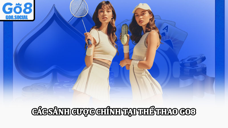 Thể thao Go8 – Cá cược thể thao uy tín với kèo cược đa dạng 2 Các sảnh cược chính tại thể thao Go8