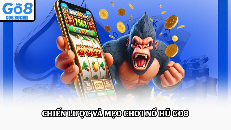 Nổ hũ Go8 – Tham gia giải trí cực đã, cơ hội trúng thưởng cao 5 Chiến lược và mẹo chơi nổ hũ Go8