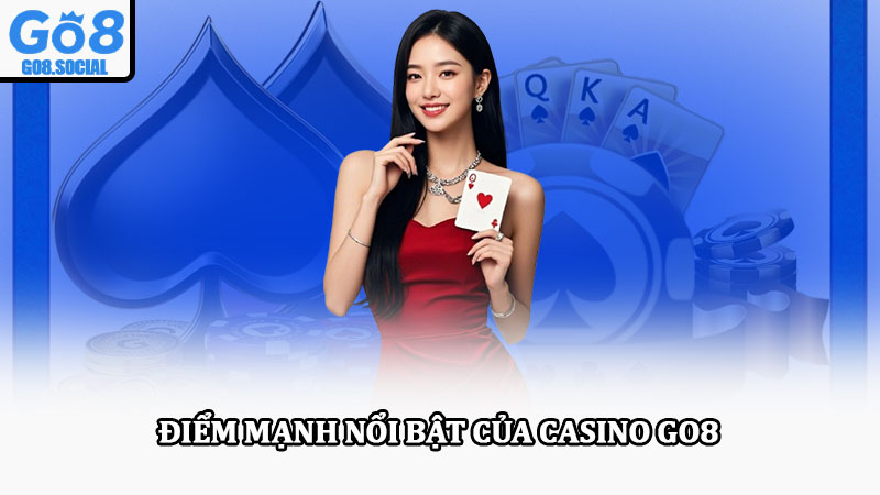 Casino Go8 – Sân chơi casino cá cược trực tuyến đẳng cấp 1 Điểm mạnh nổi bật của Casino Go8