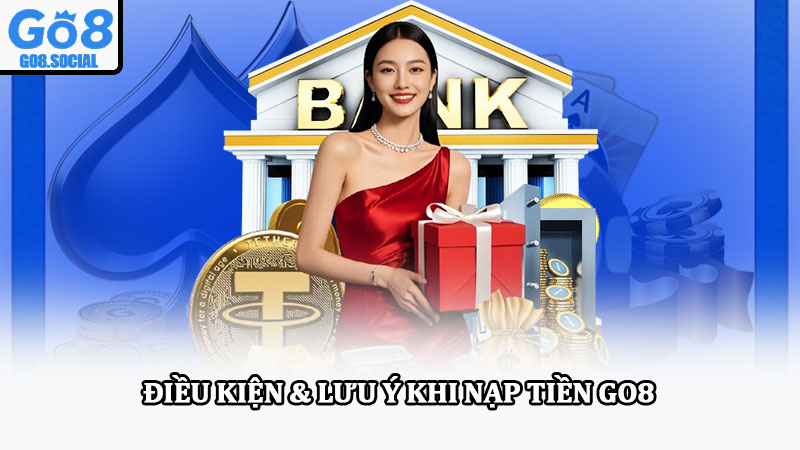 Nạp tiền Go8 – Hướng dẫn nạp tiền Go8 nhanh chóng & an toàn 4 Điều kiện & lưu ý khi nạp tiền Go8