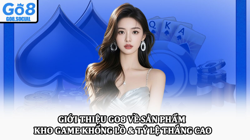 Giới thiệu Go8 nhà cái đẳng cấp quốc tế, trải nghiệm ưu việt 2 Giới thiệu Go8 về sản phẩm – Kho game khổng lồ & tỷ lệ thắng cao