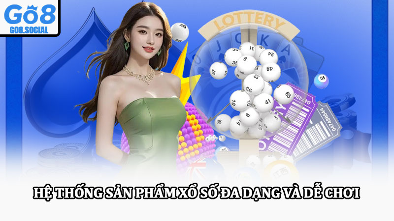 Xổ số Go8 – Sân chơi hiện đại, minh bạch, thưởng lớn mỗi ngày 2 Hệ thống sản phẩm xổ số đa dạng và dễ chơi