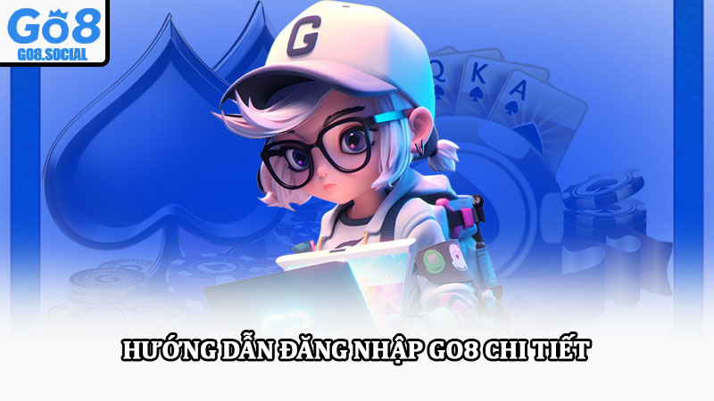 Đăng nhập Go8 - Hướng dẫn chi tiết, nhanh chóng cho hội viên 2 Hướng dẫn đăng nhập Go8 chi tiết