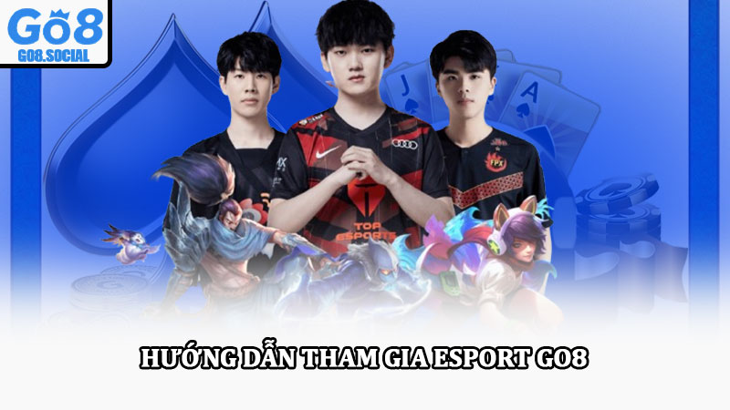 Esport Go8 sân chơi đỉnh cao, giải thưởng được nhận hấp dẫn 4 Hướng dẫn tham gia Esport Go8