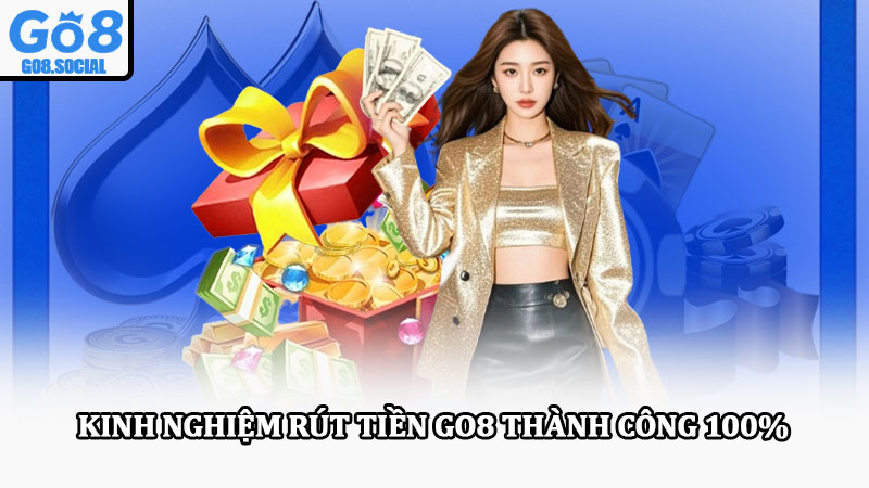 Rút tiền Go8 – Giao dịch nhanh chóng, an toàn tuyệt đối 5 Kinh nghiệm rút tiền Go8 thành công 100%