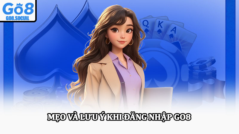 Đăng nhập Go8 - Hướng dẫn chi tiết, nhanh chóng cho hội viên 4 Mẹo và lưu ý khi đăng nhập Go8