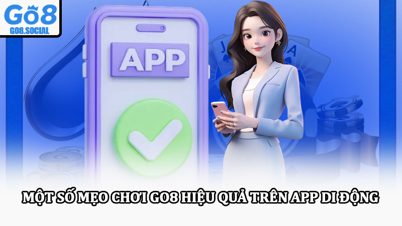 Tải App Go8 – An Toàn, Nhanh Chóng Cho Android & iOS 4 Một số mẹo chơi Go8 hiệu quả trên app di động