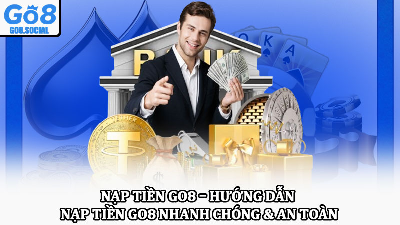 Nạp tiền Go8 – Hướng dẫn nạp tiền Go8 nhanh chóng & an toàn 1 Nạp tiền Go8 – Hướng dẫn nạp tiền Go8 nhanh chóng & an toàn