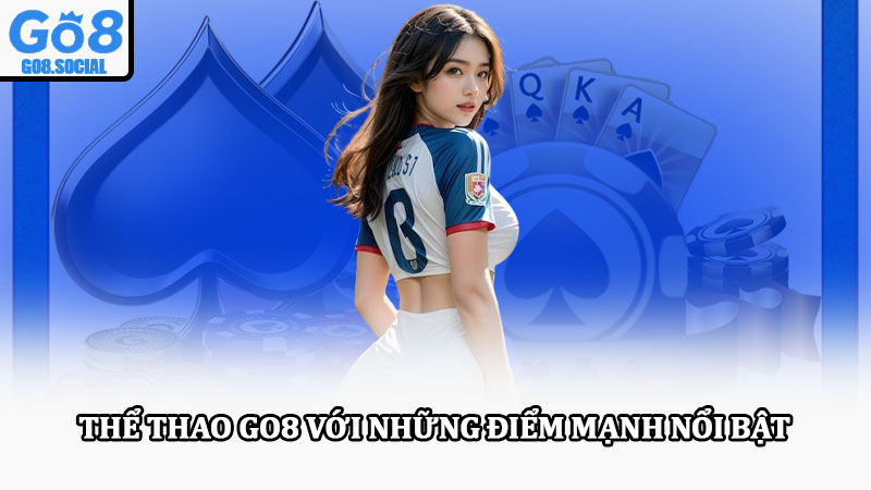 Thể thao Go8 – Cá cược thể thao uy tín với kèo cược đa dạng 1 Thể thao Go8 với những điểm mạnh nổi bật