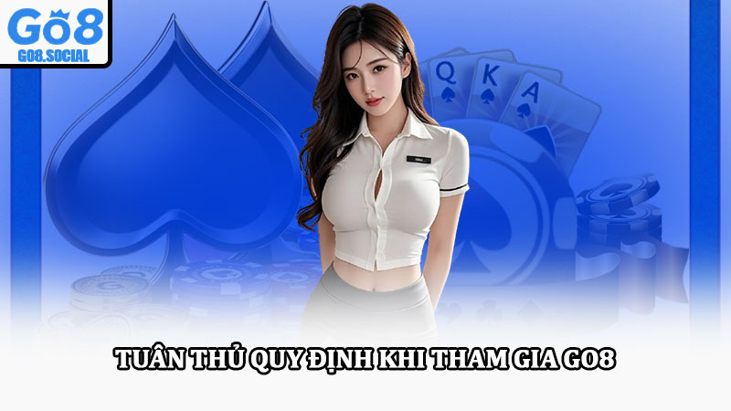 Trách nhiệm người chơi – Hướng dẫn tuân thủ qui định tại Go8 1 Tuân thủ quy định khi tham gia Go8