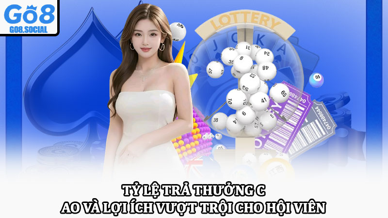 Xổ số Go8 – Sân chơi hiện đại, minh bạch, thưởng lớn mỗi ngày 3 Tỷ lệ trả thưởng cao và lợi ích vượt trội cho hội viên