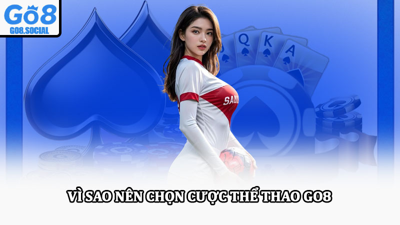 Thể thao Go8 – Cá cược thể thao uy tín với kèo cược đa dạng 4 Vì sao nên chọn cược thể thao Go8