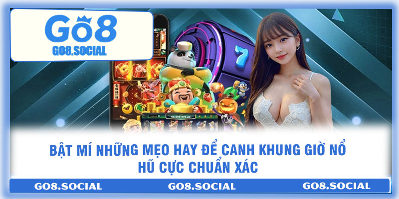 Khung Giờ Nổ Hũ GO8 – Săn Thưởng Lớn Liền Tay Cùng GO8 3 Bật mí những mẹo hay để canh khung giờ nổ hũ cực chuẩn xác