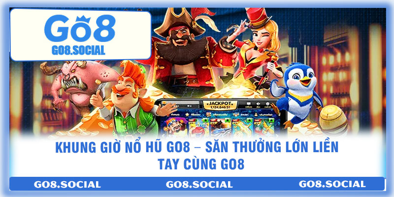 Khung Giờ Nổ Hũ GO8 – Săn Thưởng Lớn Liền Tay Cùng GO8 1 Khung Giờ Nổ Hũ GO8 – Săn Thưởng Lớn Liền Tay Cùng GO8
