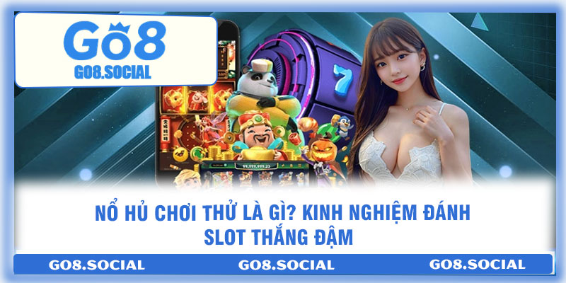 Nổ Hủ Chơi Thử Là Gì? Kinh Nghiệm Đánh Slot Thắng Đậm 1 Nổ Hủ Chơi Thử Là Gì? Kinh Nghiệm Đánh Slot Thắng Đậm